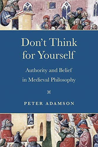 Don't Think for Yourself: Authority and Belief in Medieval Philosophy (The Conway Lectures in Medieval Studies 2019) von University of Notre Dame Press